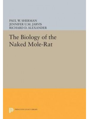 The Biology of the Naked Mole-Rat - Monographs in Behavior and Ecology