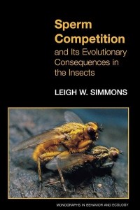 Sperm Competition and Its Evolutionary Consequences in the Insects - Monographs in Behavior and Ecology