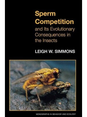Sperm Competition and Its Evolutionary Consequences in the Insects - Monographs in Behavior and Ecology