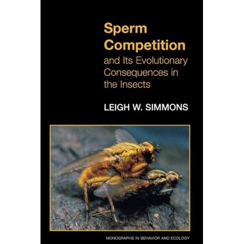 Sperm Competition and Its Evolutionary Consequences in the Insects - Monographs in Behavior and Ecology