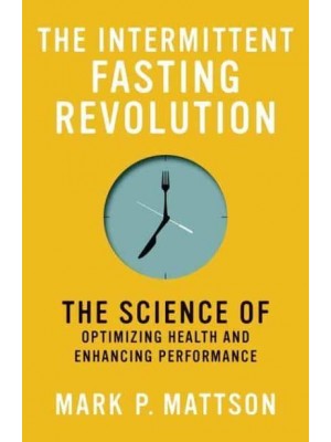 The Intermittent Fasting Revolution The Science of Optimizing Health and Enhancing Performance