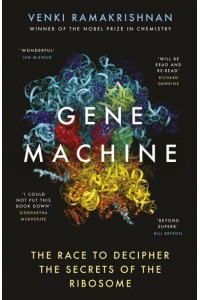 Gene Machine The Race to Decipher the Secrets of the Ribosome