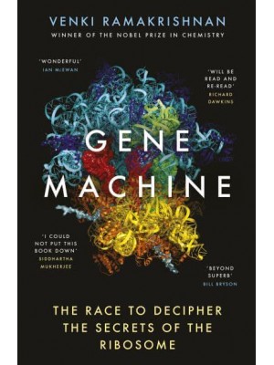 Gene Machine The Race to Decipher the Secrets of the Ribosome