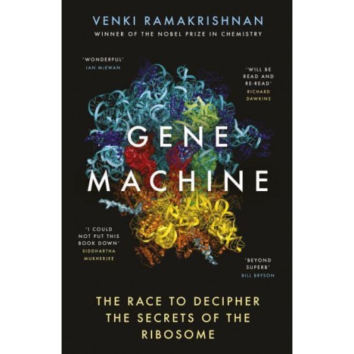Gene Machine The Race to Decipher the Secrets of the Ribosome