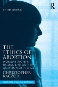 The Ethics of Abortion Women's Rights, Human Life, and the Question of Justice - Routledge Annals of Bioethics