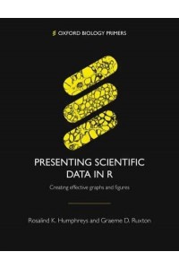 Presenting Scientific Data in R Creating Effective Graphs and Figures - Oxford Biology Primers