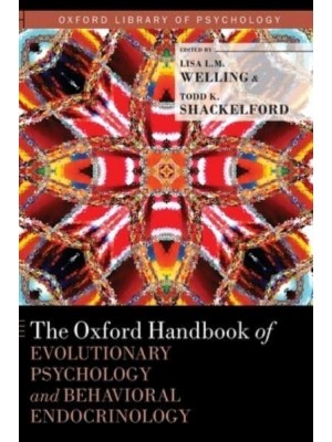 The Oxford Handbook of Evolutionary Psychology and Behavioral Endocrinology - Oxford Library of Psychology