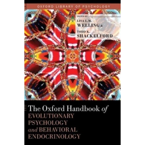 The Oxford Handbook of Evolutionary Psychology and Behavioral Endocrinology - Oxford Library of Psychology