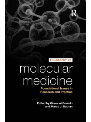 Philosophy of Molecular Medicine Foundational Issues in Research and Practice