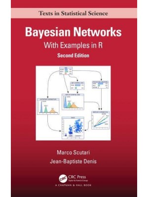 Bayesian Networks: With Examples in R - Chapman & Hall/CRC Texts in Statistical Science Series