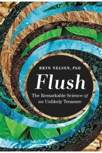 Flush The Remarkable Science of an Unlikely Treasure