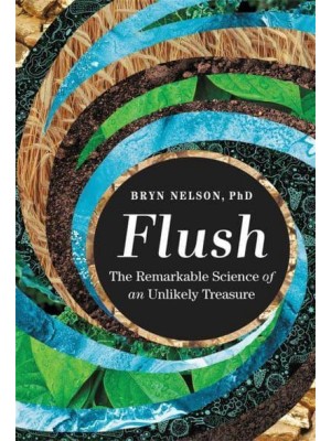 Flush The Remarkable Science of an Unlikely Treasure
