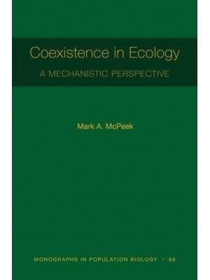 Coexistence in Ecology A Mechanistic Perspective - Monographs in Population Biology