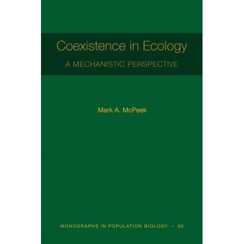 Coexistence in Ecology A Mechanistic Perspective - Monographs in Population Biology