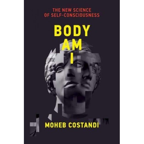 Body Am I The New Science of Self-Consciousness