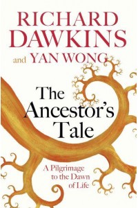 The Ancestor's Tale A Pilgrimage to the Dawn of Life