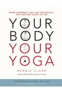 Your Body, Your Yoga Learn Alignment Cues That Are Skillful, Safe, and Best Suited to You