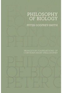 Philosophy of Biology - Princeton Foundations of Contemporary Philosophy