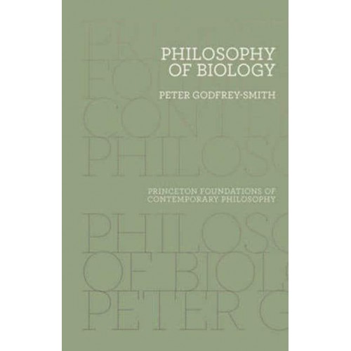 Philosophy of Biology - Princeton Foundations of Contemporary Philosophy