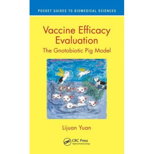 Vaccine Efficacy Evaluation The Gnotobiotic Pig Model - Pocket Guides to Biomedical Sciences