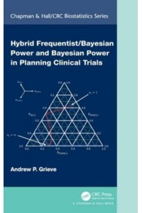 Hybrid Frequentist/Bayesian Power and Bayesian Power in Planning Clinical Trials - Chapman & Hall/CRC Biostatistics Series