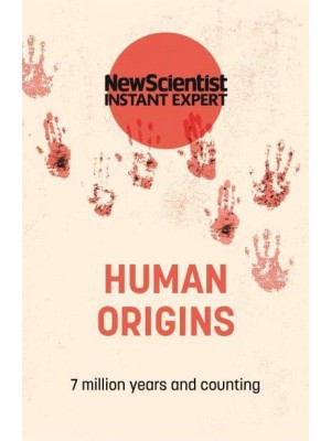 Human Origins 7 Million Years and Counting - New Scientist Instant Expert
