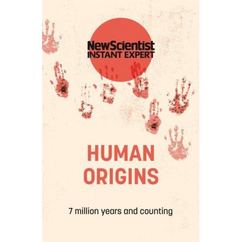 Human Origins 7 Million Years and Counting - New Scientist Instant Expert