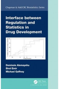 Interface between Regulation and Statistics in Drug Development - Chapman & Hall/CRC Biostatistics Series