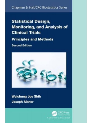 Statistical Design, Monitoring, and Analysis of Clinical Trials: Principles and Methods - Chapman & Hall/CRC Biostatistics Series