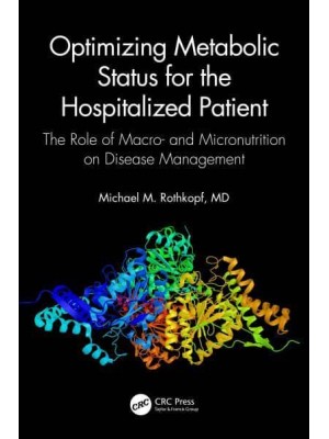 Optimizing Metabolic Status for the Hospitalized Patient The Role of Macro- And Micronutrition on Disease Management