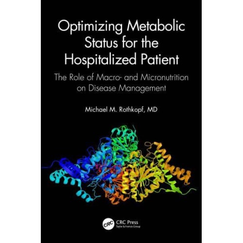 Optimizing Metabolic Status for the Hospitalized Patient The Role of Macro- And Micronutrition on Disease Management