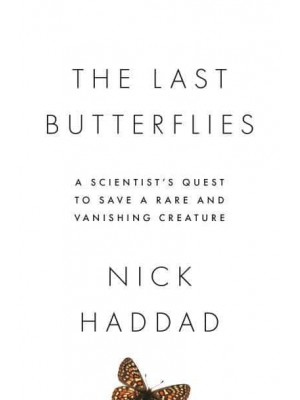 The Last Butterflies A Scientist's Quest to Save a Rare and Vanishing Creature