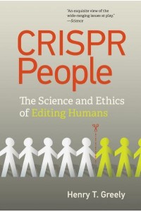 CRISPR People The Science and Ethics of Editing Humans
