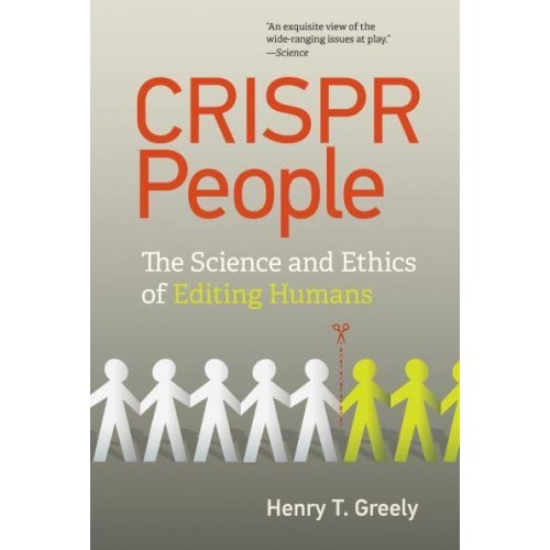 CRISPR People The Science and Ethics of Editing Humans