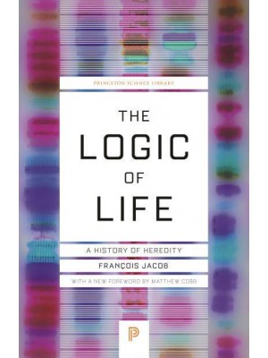 The Logic of Life A History of Heredity - Princeton Science Library