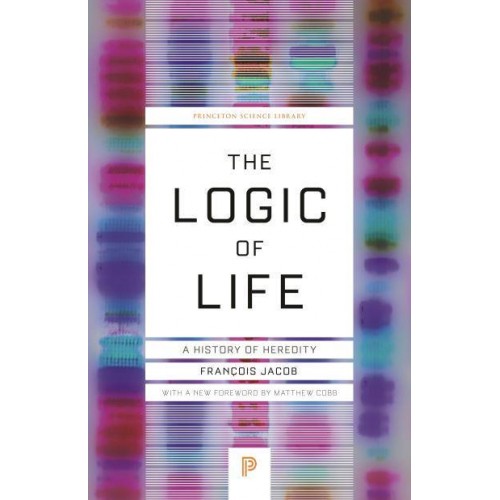 The Logic of Life A History of Heredity - Princeton Science Library