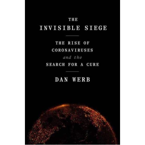 The Invisible Siege The Rise of Coronaviruses and the Search for a Cure