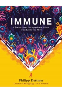 Immune A Journey Into the Mysterious System That Keeps You Alive