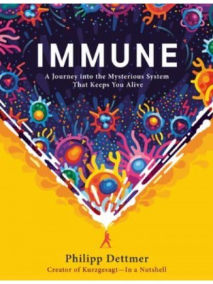 Immune A Journey Into the Mysterious System That Keeps You Alive