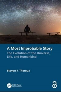 A Most Improbable Story: The Evolution of the Universe, Life, and Humankind