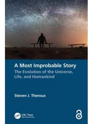 A Most Improbable Story: The Evolution of the Universe, Life, and Humankind