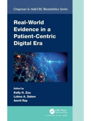 Real-World Evidence in a Patient-Centric Digital Era - Chapman & Hall/CRC Biostatistics Series