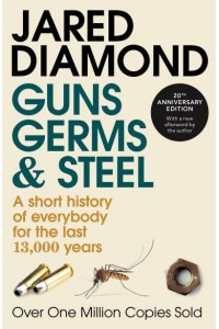 Guns, Germs and Steel A Short History of Everybody for the Last 13,000 Years