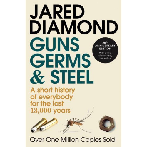 Guns, Germs and Steel A Short History of Everybody for the Last 13,000 Years