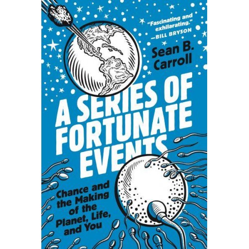 A Series of Fortunate Events Chance and the Making of the Planet, Life, and You