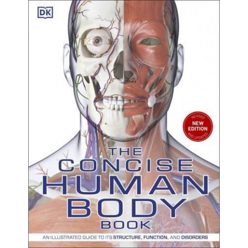 The Concise Human Body Book An Illustrated Guide to It's Structures, Function and Disorders