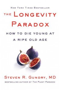 The Longevity Paradox How to Die Young at a Ripe Old Age - The Plant Paradox