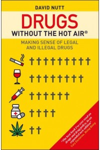 Drugs Without the Hot Air Making Sense of Legal and Illegal Drugs - Without the Hot Air