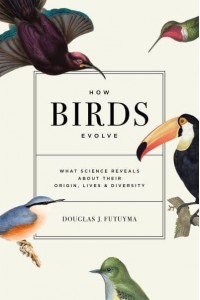 How Birds Evolve What Science Reveals About Their Origin, Lives, and Diversity