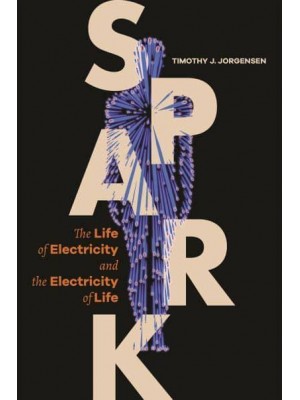 Spark The Life of Electricity and the Electricity of Life